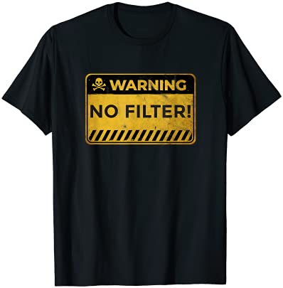 Funny Warning Sign - No Filter! Sassy and Funny Gift Tシャツ
