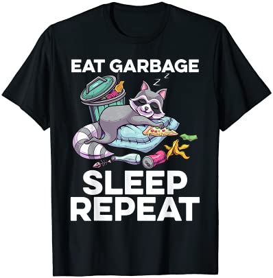 Eat Garbage Sleep Repeat Trashy Raccoon Trash Panda Tシャツ